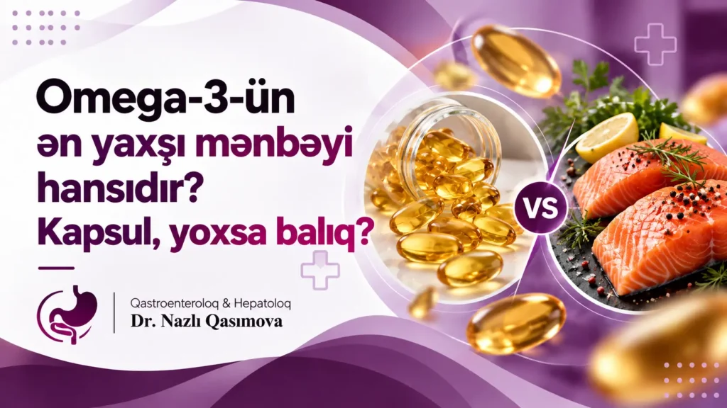 Omega-3-ün ən yaxşı mənbəyi hansıdır? Kapsul, yoxsa balıq?